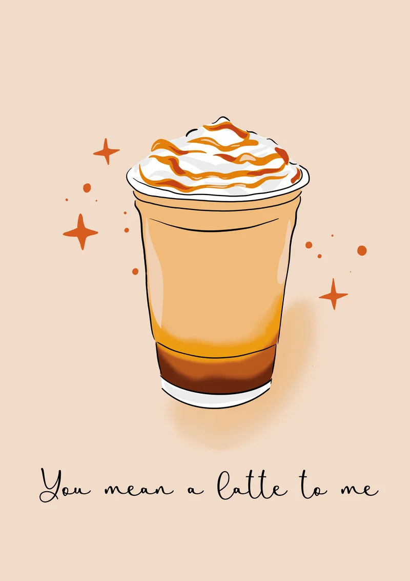You mean a latte to me