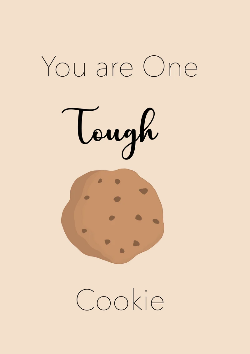 You are one tough cookie